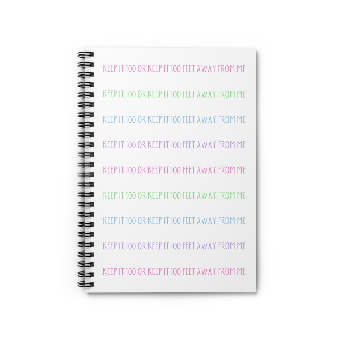 Keep It 100 or Keep It 100 Feet Away From Me Spiral Notebook - Ruled Line - White with Pastel Text