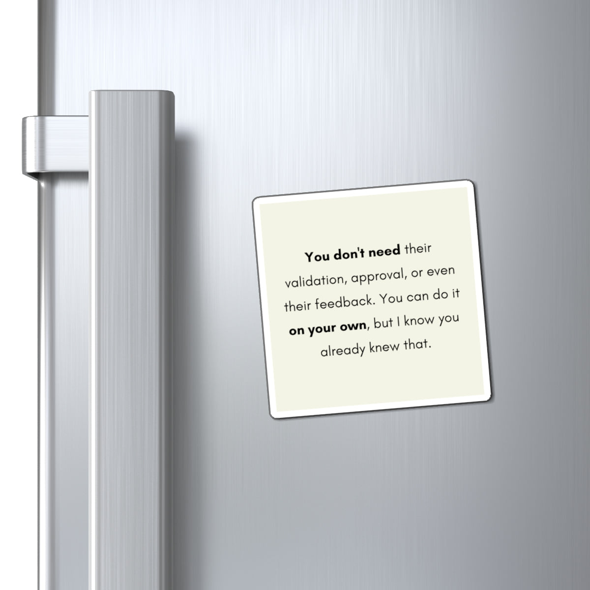 You Don't Need Their Validation 3" x 3" Magnet - Pastel Yellow