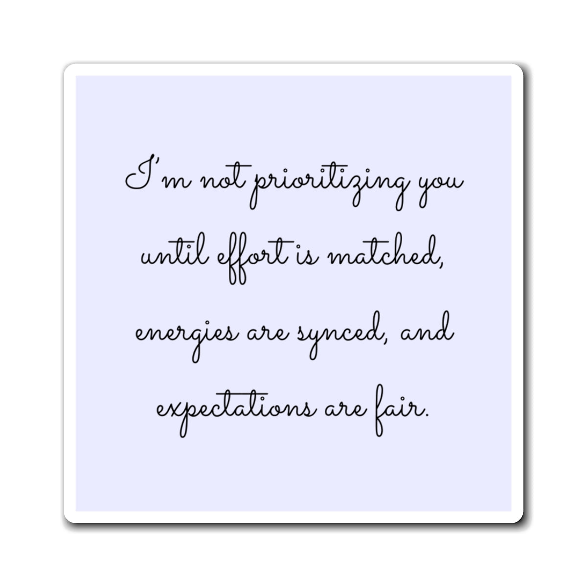 I'm Not Prioritizing You Until Effort Is Matched 3" x 3" Magnet - Pastel Blue/Lavender