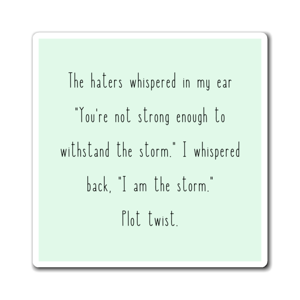 I Am The Storm, Plot Twist 3" x 3" Magnet - Pastel Green
