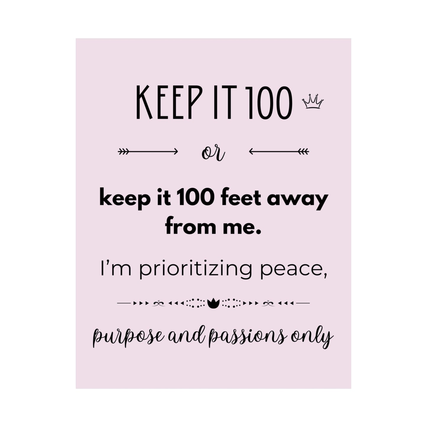 Keep It 100 Or Keep It 100 Feet Away From Me 11" x 14" Matte Vertical Poster - Pastel Pink