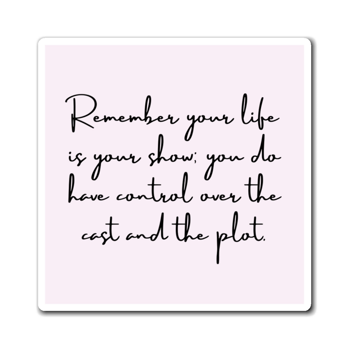 Remember Your Life Is Your Show 3" x 3" Magnet - Pastel Pink