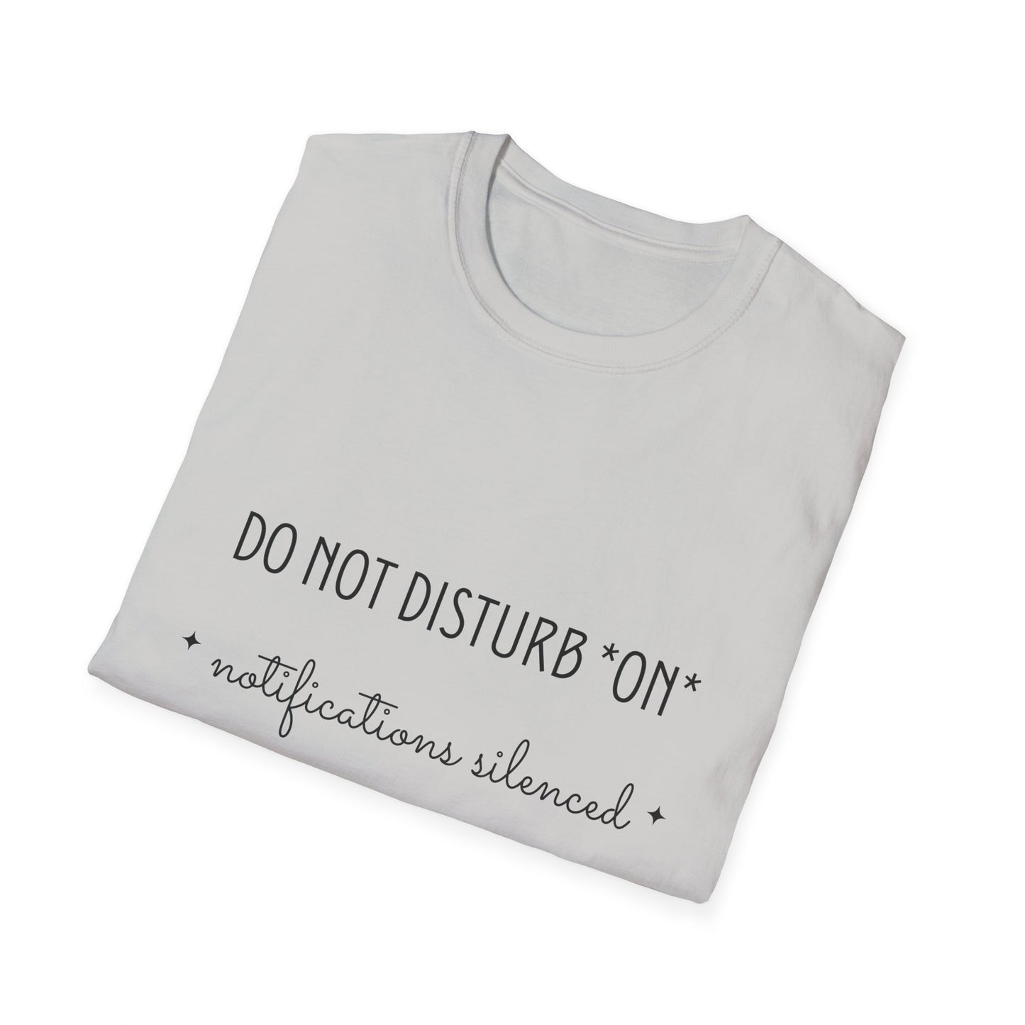 Do Not Disturb On, Notifications Silenced Unisex Softstyle T-shirt