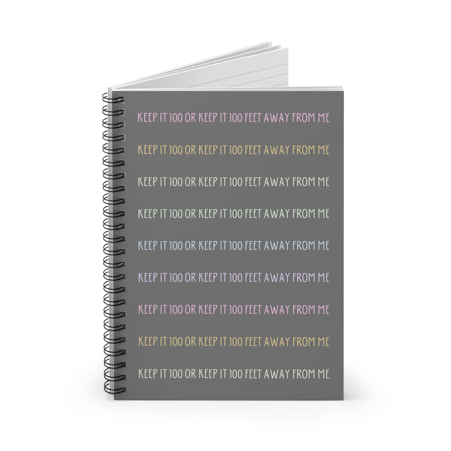 Keep It 100 or Keep It 100 Feet Away From Me Spiral Notebook - Ruled Line - Grey with Pastel Text