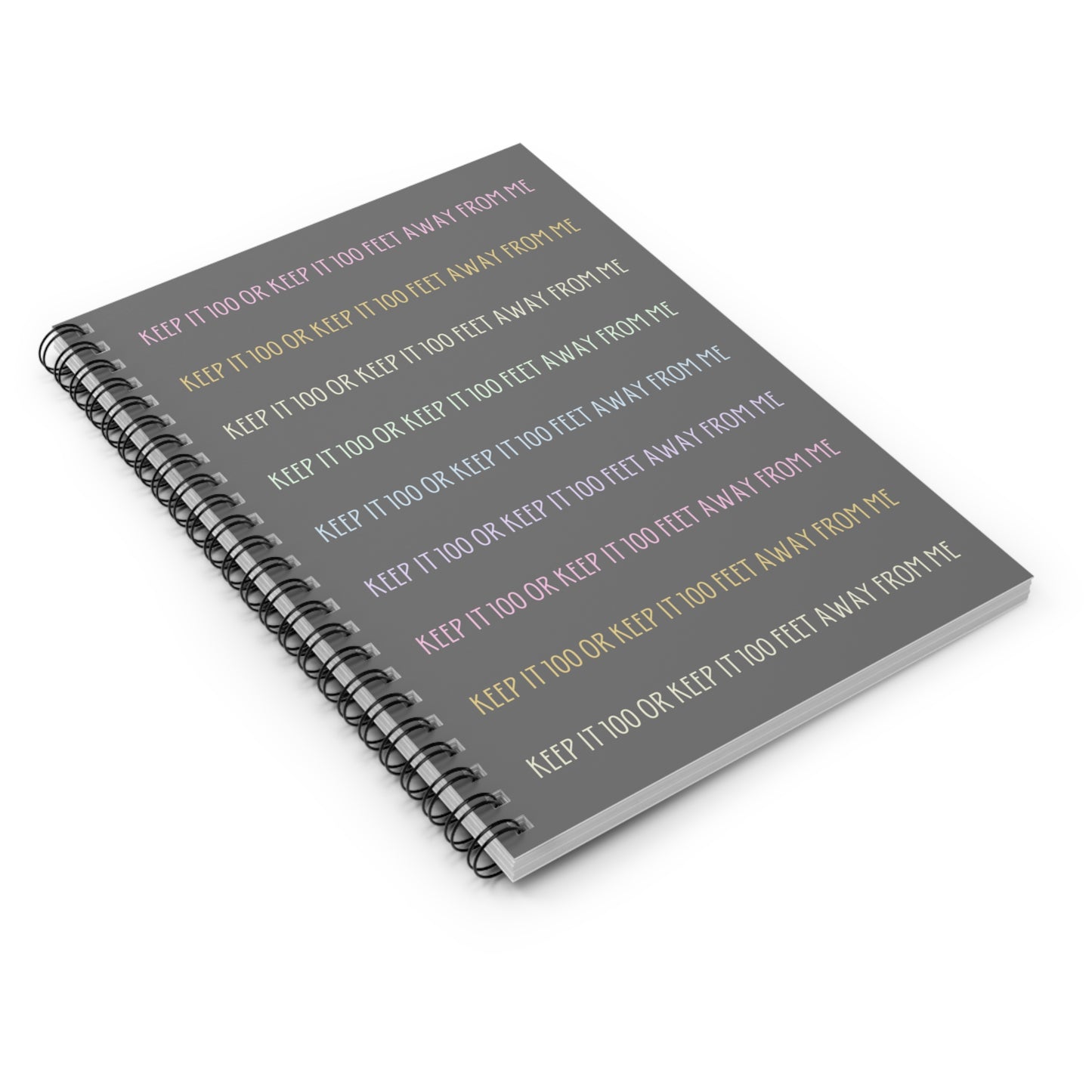 Keep It 100 or Keep It 100 Feet Away From Me Spiral Notebook - Ruled Line - Grey with Pastel Text